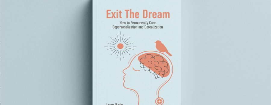 Exit The Dream: How to Permanently Cure Depersonalisation and Derealisation